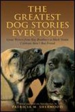 Greatest Dog Stories Ever Told Great Writers for Ray Bradbury to Mark Twain Celebrate Mans Best Friend