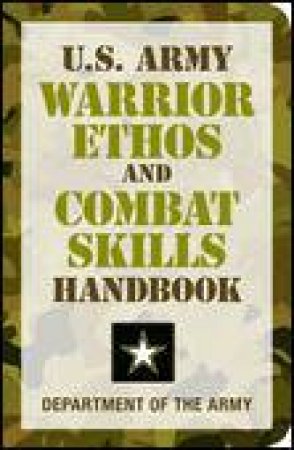 U.S. Army Warrior Ethos and Combat Skills Handbook by Various