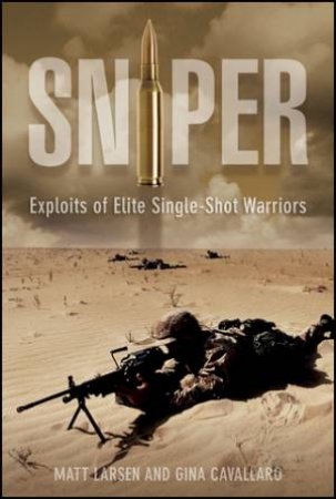 Sniper: Exploits Of Elite Single-Shot Warriors by Matt Larsen