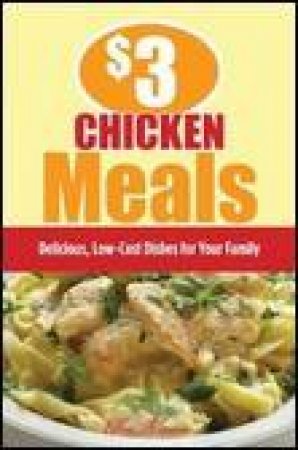 $3 Chicken Meals: Delicious, Low-Cost Dishes for Your Family by Ellen Brown