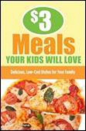 $3 Meals Your Kids Will Love: Delicious, Low-Cost Dishes for the Whole Family by Ellen Brown