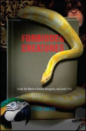 Forbidden Creatures by Peter Laufer