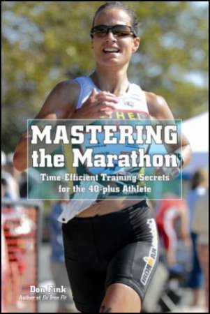 Mastering the Marathon: Time-Efficient Training Secrets For The 40-Plus Athlete by Don Fink