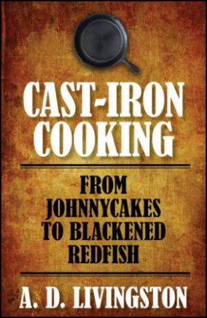 Cast-Iron Cooking by A.D. Livingston