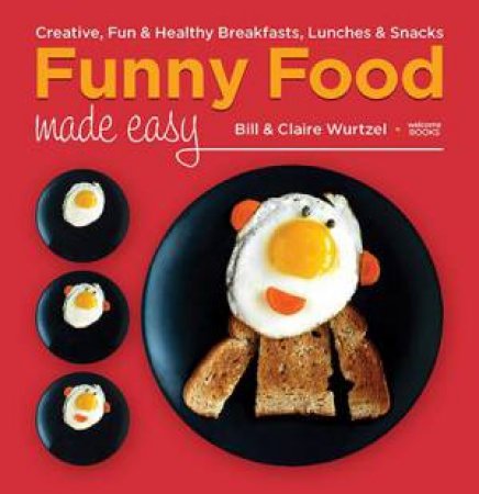 Funny Food Made Easy by Bill Wurtzel, Claire Wurtzel