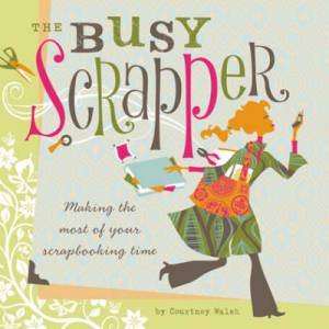 The Busy Scrapper by Courtney Walsh