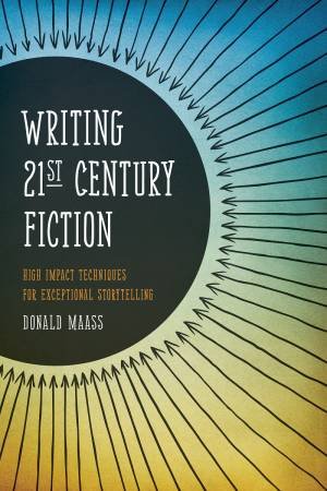 Writing 21st Century Fiction by DONALD MAASS