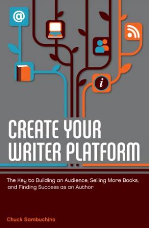 Create Your Writer Platform by CHUCK SAMBUCHINO