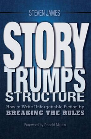 Story Trumps Structure by STEVEN JAMES