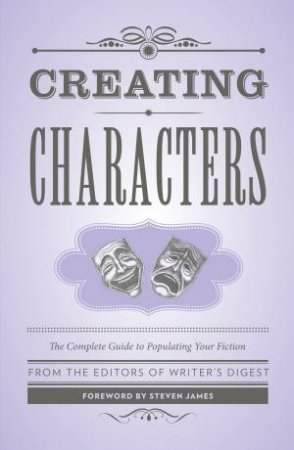 Creating Characters by EDITORS WRITER'S DIGEST