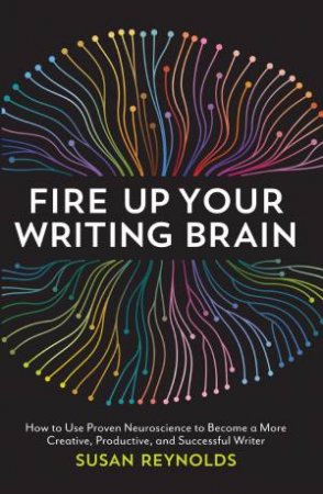 Fire Up Your Writing Brain by SUSAN REYNOLDS