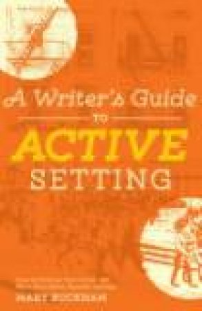 Writer's Guide to Active Setting by MARY BUCKHAM