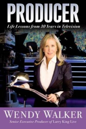 Producer: Life Lessons From 30 Years in Television by Wendy Walker