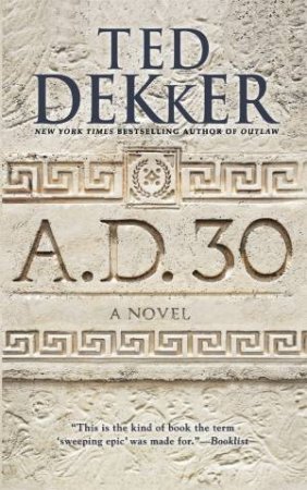 A.D. 30 by Ted Dekker