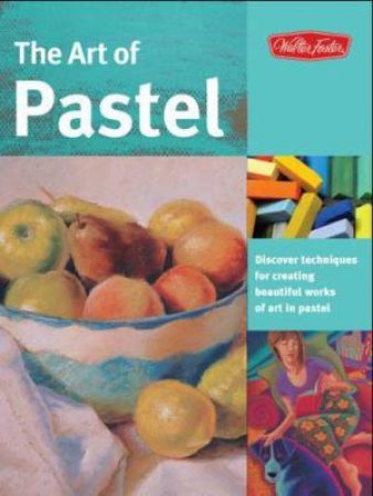 The Art of Pastel by Marla Baggetta & Nathan Rohlander & William Schnei