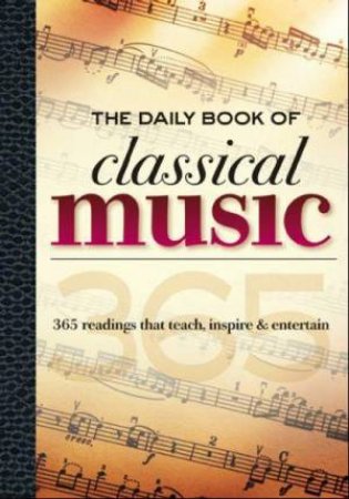 The Daily Book of Classical Music by Leslie Chew & Dwight DeReiter & Cathy Doheny & Col