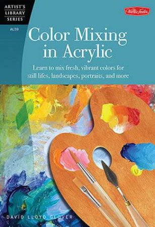 Color Mixing in Acrylic by David Lloyd Glover