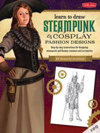 Steampunk & Cosplay Fashion Design & Illustration by Samantha Crossland