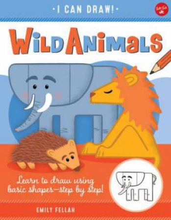 I Can Draw: Wild Animals by Emily Fellah