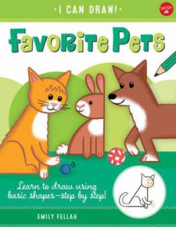 I Can Draw: Favorite Pets by Emily Fellah