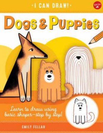 I Can Draw: Dogs & Puppies by Emily Fellah