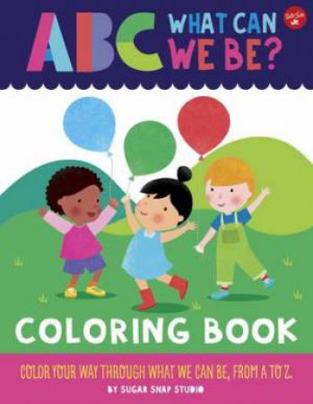 ABC What Can We Be? Coloring Book by Walter Foster Jr.