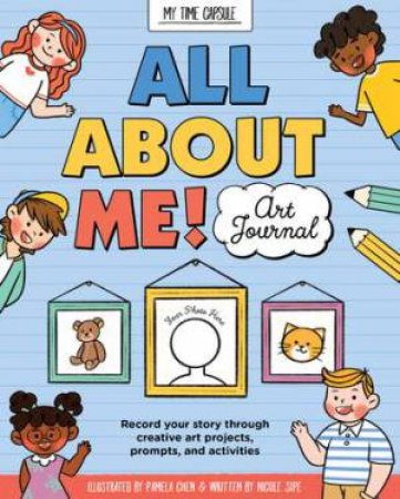 All About Me! Art Journal by Nicole A. Sipe & Pamela Chen