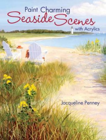 Paint Charming Seaside Scenes with Acrylics by JACQUELINE PENNEY