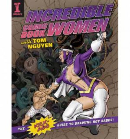 Incredible Comic Book Women with Tom Nguyen by NGUYEN TOM