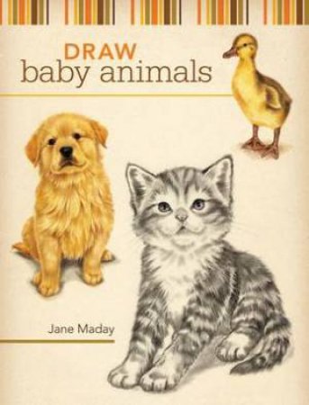 Draw Baby Animals by JANE MADAY