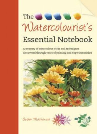 Watercolourist's Essential Notebook by GORDON MACKENZIE