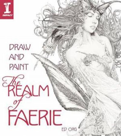 Draw and Paint the Realm of Faerie by ED ORG