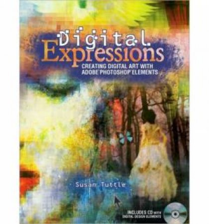 Digital Expressions : Creating Digital Art with Adobe Photoshop Elements by RYAN MECUM