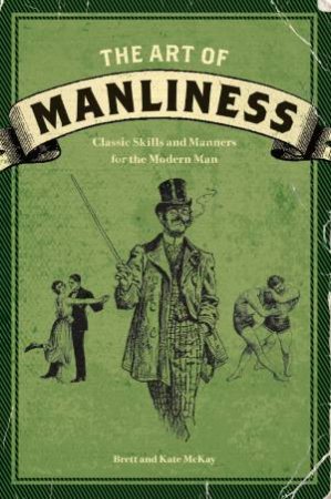 The Art of Manliness by Brett McKay & Kate Mckay