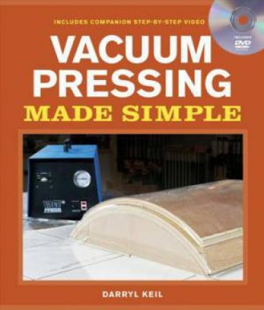 Vacuum Pressing Made Simple: A Book and Step-By-Step Companion DVD by DARRYL KEIL