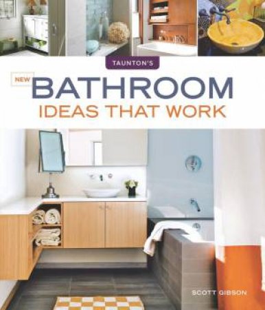 New Bathroom Ideas that Work by SCOTT GIBSON