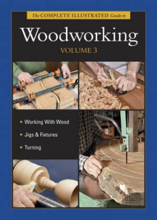 Complete Illustrated Guide to Woodworking DVD Volume 3 by RICHARD - NAGYSZALANCZY, SANDOR - RAE, AND RAFFAN