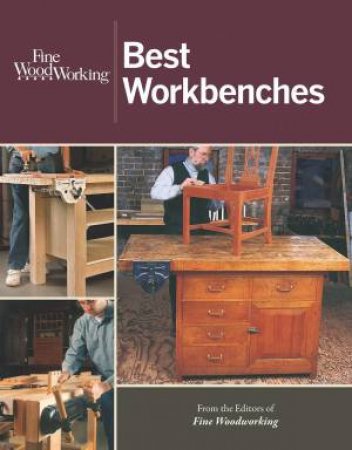 Fine Woodworking Best Workbenches by EDITORS OF FINE WOODWORKING