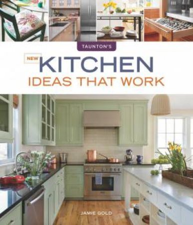 New Kitchen Ideas that Work by JAMIE GOLDBERG