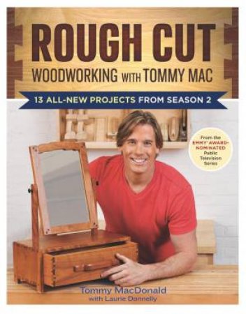 Rough Cut--Woodworking with Tommy Mac: 13 All-New Projects from Season 2 by TOMMY - DONNELLY, LAURIE MACDONALD