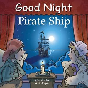 Good Night Pirate Ship by Adam Gamble & Mark Jasper