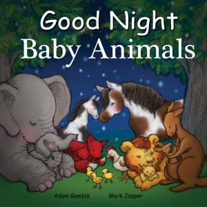 Good Night Baby Animals by Adam Gamble & Mark Jasper & Suwin Chan