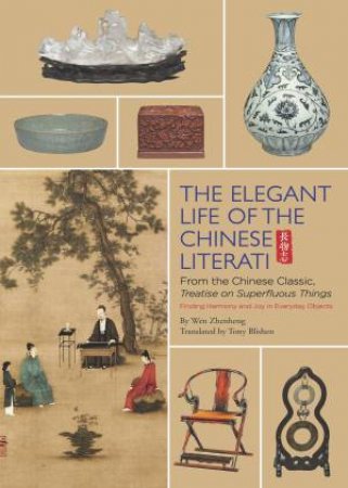 An Elegant Life Of Chinese Literati by Wen Zhenheng & Chen Zhi