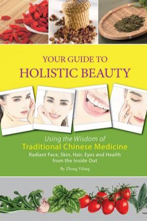 Your Guide to Holistic Beauty by Zhang Yifang