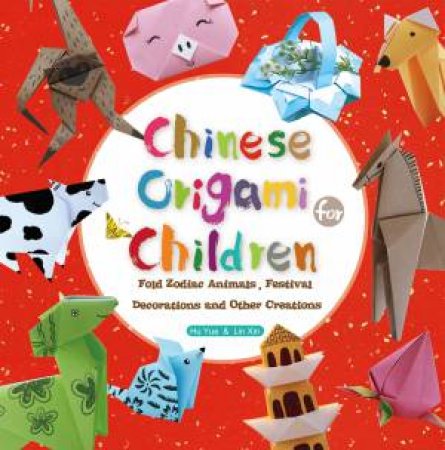 Chinese Origami For Children by Hu Yue & Lin Xin & Samoo Tang