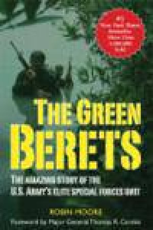 Green Berets: The Amazing Story of the US Army's Elite Special Forces Unit by Robin Moore