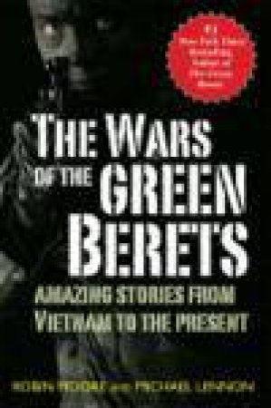 Wars of the Green Berets: Amazing Stories From Vietnam to the Present Day by Robin Moore & Michael Lennon