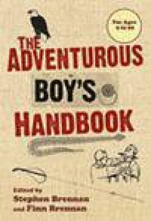 Adventurous Boy's Handbook: For Ages 9 to 99 by Finn Brennan