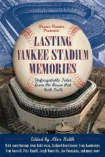 Lasting Yankee Stadium Memories 45 Unforgettable Tales From the House That Ruth Built