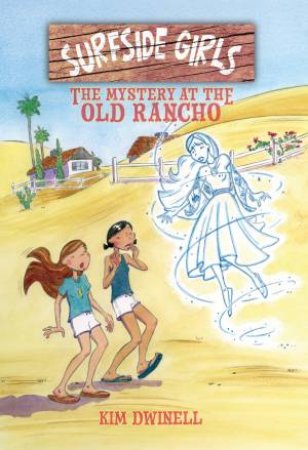 Surfside Girls, Book Two: The Mystery At The Old Rancho by Kim Dwinell